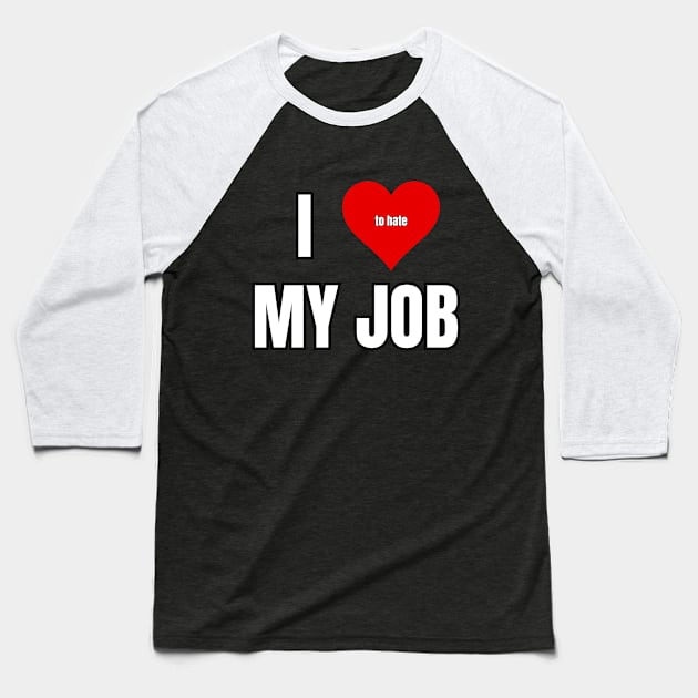 I Love to Hate My Job Baseball T-Shirt by Spatski